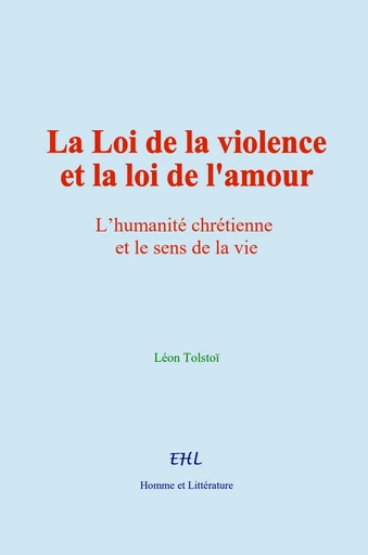 La Loi de la violence et la loi de l'amour - Léon Tolstoï - Editions Homme et Litterature