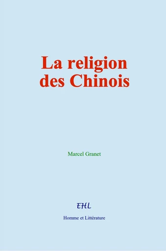 La religion des Chinois - Marcel Granet - Editions Homme et Litterature