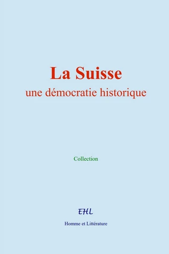 La Suisse : une démocratie historique -  Collection - Editions Homme et Litterature