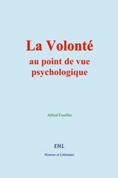 La Volonté, au point de vue psychologique