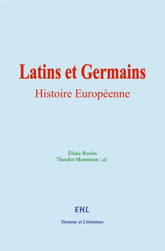 Latins et Germains - Élisée Reclus, Theodor Mommsen,  &Al. - Editions Homme et Litterature