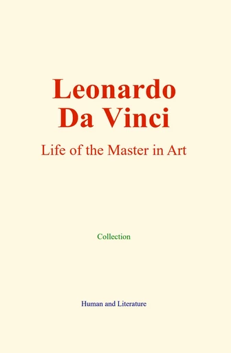 Leonardo Da Vinci -  Collection, Elbert Hubbard, Walter Pater - Human and Literature Publishing