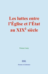 Les luttes entre l’Église et l’État au XIXè siècle