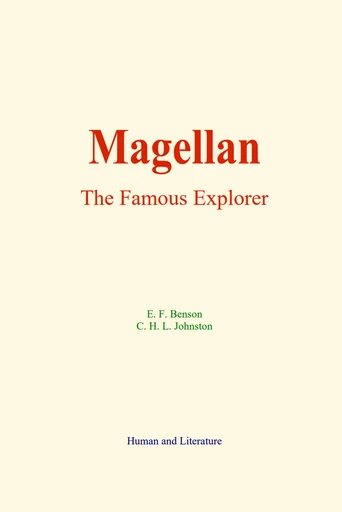 Magellan : The Famous Explorer - E. F. Benson, C. H. L. Johnston - Human and Literature Publishing