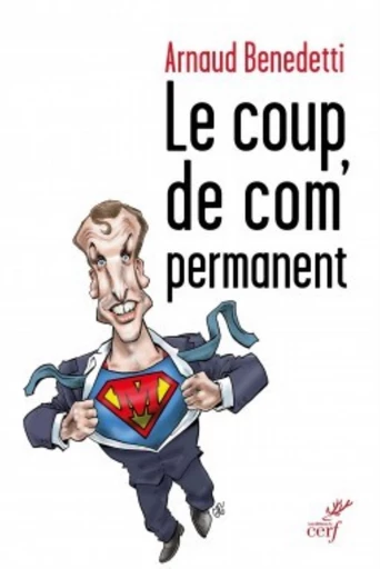 LE COUP DE COM' PERMANENT -  BENEDETTI ARNAUD - Editions du Cerf