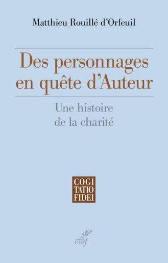 DES PERSONNAGES EN QUÊTE D'AUTEUR -  ROUILLE D'ORFEUIL MATTHIEU - Editions du Cerf