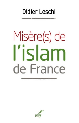 MISÈRE(S) DE L'ISLAM DE FRANCE -  LESCHI DIDIER - Editions du Cerf