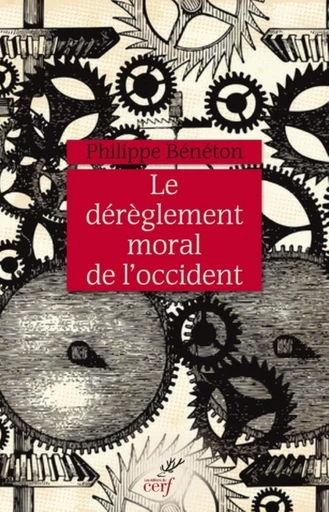 LE DÉRÈGLEMENT MORAL DE L'OCCIDENT -  BENETON PHILIPPE - Editions du Cerf