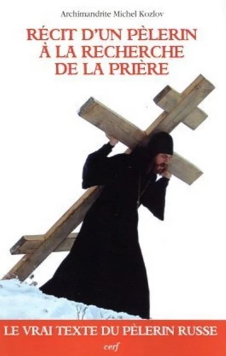 RÉCIT D'UN PÈLERIN À LA RECHERCHE DE LA PRIÈRE -  KOZLOV ARCHIMANDRITE MICHEL - Editions du Cerf