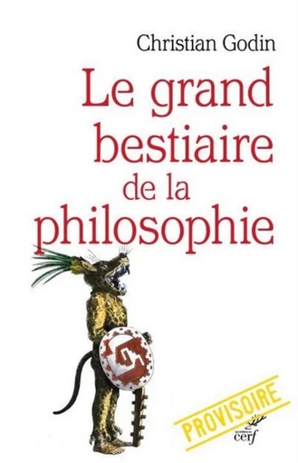 LE GRAND BESTIAIRE DE LA PHILOSOPHIE -  GODIN CHRISTIAN - Editions du Cerf