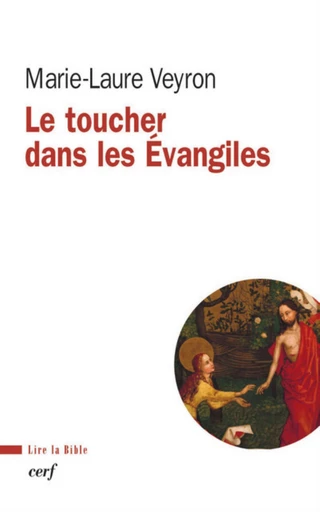 LE TOUCHER DANS LES ÉVANGILES -  VEYRON MARIE-LAURE - Editions du Cerf