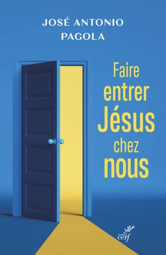 FAIRE ENTRER JESUS CHEZ VOUS -  PAGOLA JOSE ANTONIO - Editions du Cerf