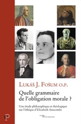 QUELLE GRAMMAIRE DE L'OBLIGATION MORALE ? - UNE ETUDE PHILOSOPHIQUE ET THEOLOGIQUE SUR L'ETHIQUE D'E