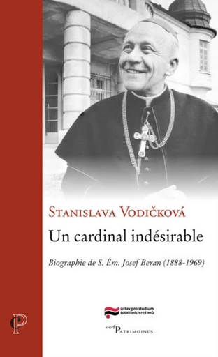 UN CARDINAL INDESIRABLE - BIOGRAPHIE DE S. EM. JOSEF BERAN (1888-1969) -  VODICKOVA STANISLAVA - Editions du Cerf