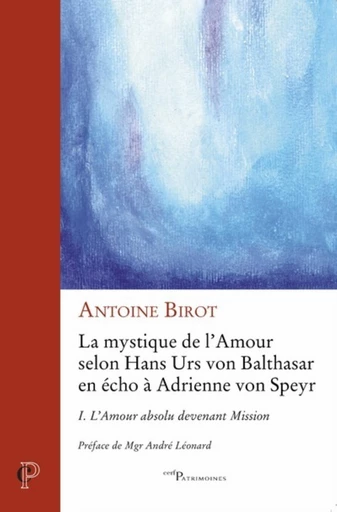 LA MYSTIQUE DE L'AMOUR - TOME 1 LAMOUR ABSOLU DEVENANT MISSION -  BIROT ANTOINE - Editions du Cerf