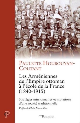 LES ARMENIENNES DE L'EMPIRE OTTOMAN A L'ECOLE DE LA FRANCE (1840-1915) -  HOUBOUYAN-COUTANT PAULETTE - Editions du Cerf