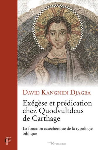 EXEGESE ET PREDICATION CHEZ QUODVULTDEUS DE CARTHAGE - LA FONCTION CATECHETIQUE DE LA TYPOLOGIE BIBL -  DJAGBA DAVID - Editions du Cerf