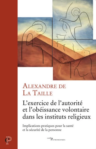 L'EXERCICE DE L'AUTORITE ET L'OBEISSANCE VOLONTAIRE DANS LES INSTITUTS RELIGIEUX -  LA TAILLE ALEXANDRE DE - Editions du Cerf