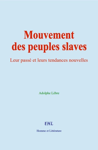 Mouvement des peuples slaves - Adolphe Lèbre - Editions Homme et Litterature