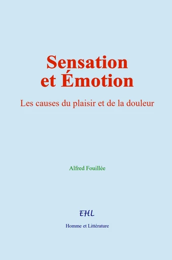 Sensation et Émotion - Alfred Fouillée - Editions Homme et Litterature