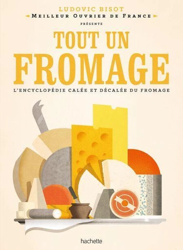 Tout un fromage - Ludovic Bisot - Hachette Pratique