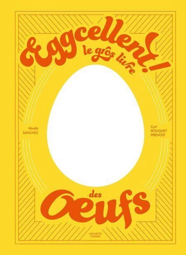 Eggcellent - Mireille Sanchez, Cyril Rouquet-Prévost - Hachette Pratique