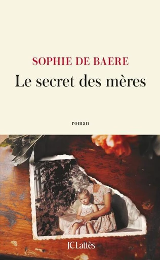 Le secret des mères - Sophie de Baere - JC Lattès