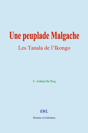 Une peuplade Malgache - C. du Ardant Picq - Editions Homme et Litterature