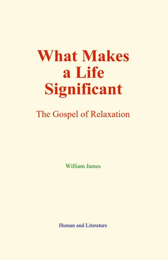 What Makes a Life Significant - William James - Human and Literature Publishing