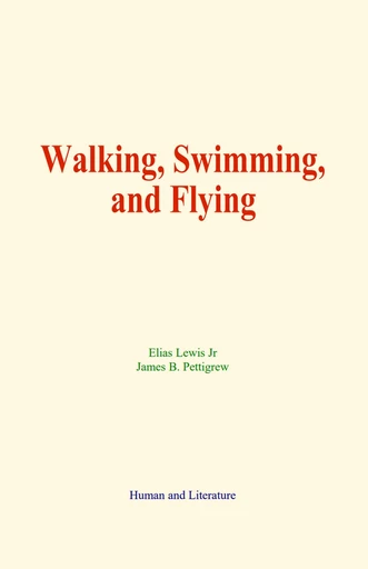 Walking, Swimming, and Flying - Elias Lewis Jr, James B. Pettigrew - Human and Literature Publishing