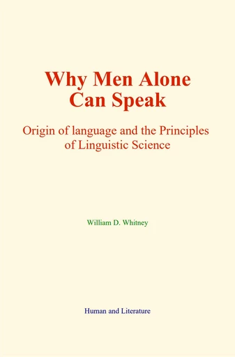 Why Men Alone Can Speak - William D. Whitney - Human and Literature Publishing