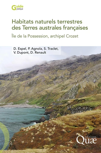 Habitats naturels terrestres des Terres australes françaises - Diane Espel, Pierre Agnola, Sébastien Traclet, Valentine Dupont, David Renault - Quae