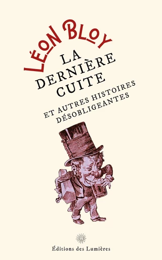 La Dernière Cuite - Léon Bloy - Éditions des Lumières