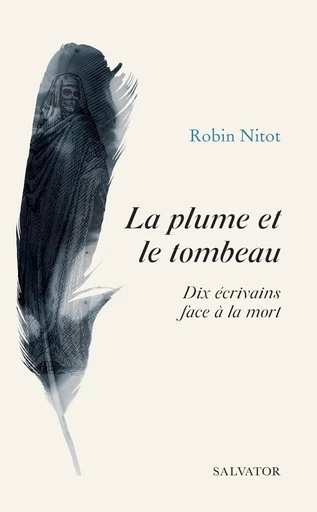 La plume et le tombeau : Dix écrivains face à la mort - Robin Nitot - Éditions Salvator