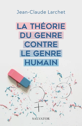 La théorie du genre contre le genre humain - Jean-Claude Larchet - Éditions Salvator