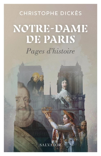 Notre-Dame de Paris : Pages d'histoire - Christophe Dickès - Éditions Salvator