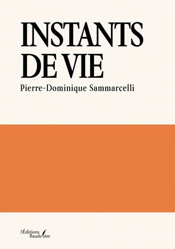 Instants de vie - Pierre-Dominique Sammarcelli - Éditions Baudelaire