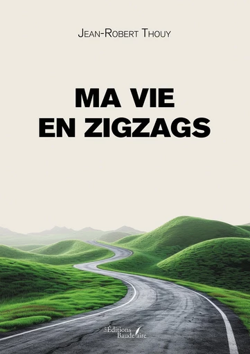 Ma vie en zigzags - Jean-Robert Thouy - Éditions Baudelaire