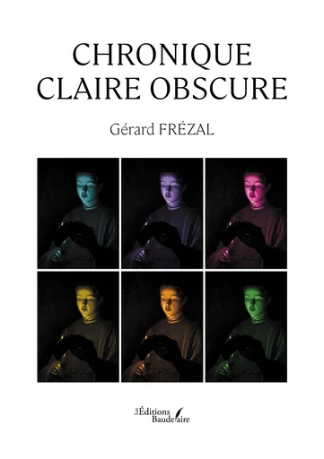 Chronique claire obscure - Gérard Frézal - Éditions Baudelaire