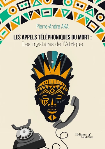 Les appels téléphoniques du mort : Les mystères de l'Afrique - Aka Pierre-André - Éditions Baudelaire