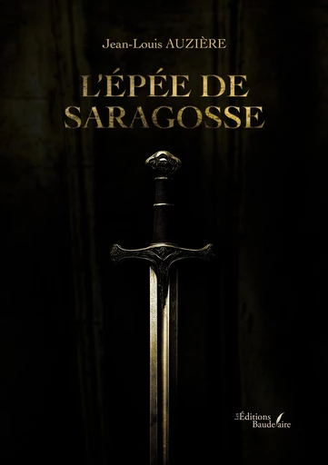 L'épée de Saragosse - Jean-Louis Auzière - Éditions Baudelaire