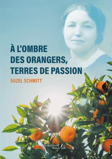 À l'ombre des orangers, terres de passion - Schmitt Suzel - Éditions Baudelaire