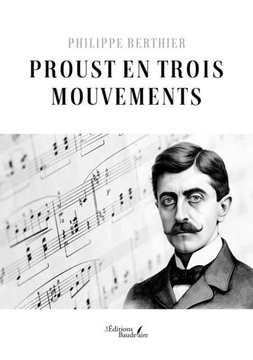 Proust en trois mouvements - Berthier Philippe - Éditions Baudelaire