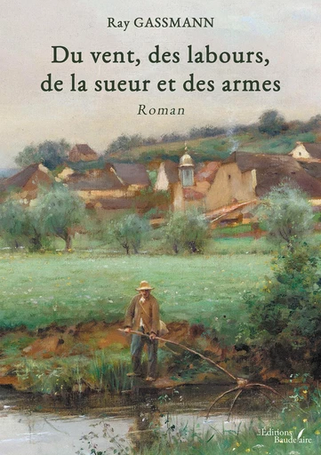 Du vent, des labours, de la sueur et des armes - Ray Gassmann - Éditions Baudelaire