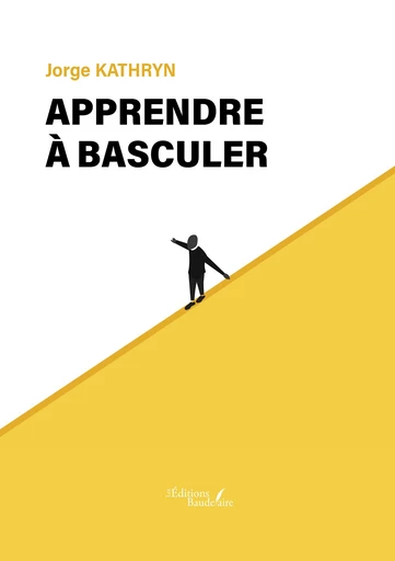 Apprendre à basculer - Kathryn Jorge - Éditions Baudelaire