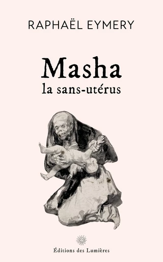 Masha, la sans-utérus - Raphaël Eymery - Éditions des Lumières