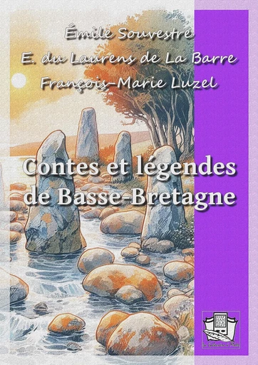 Contes et légendes de Basse-Bretagne - Émile Souvestre, Ernest du Laurens de la Barre, François-Marie Luzel - La Gibecière à Mots