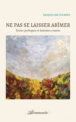 Ne pas se laisser abîmer - Jacqueline Gilbert - Atramenta