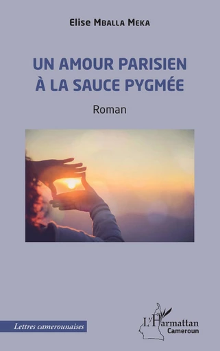 Un amour parisien à la sauce pygmée - Elise Mballa Meka - Editions L'Harmattan