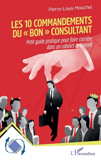 Les 10 commandements du « bon » consultant - Pierre-Louis Mouchel - Editions L'Harmattan